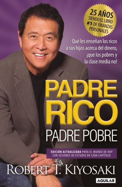 Padre rico, padre pobre (Edición 25 Aniversario): Qué les enseñan los ricos a sus hijos acerca del dinero ¡que los pobres y la clase media no! / Rich Dad Poor Dad by Robert T. Kiyosaki