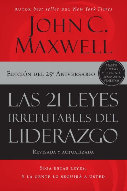 Las 21 leyes irrefutables del liderazgo: Siga estas leyes, y la gente lo seguirá a usted by John C. Maxwell