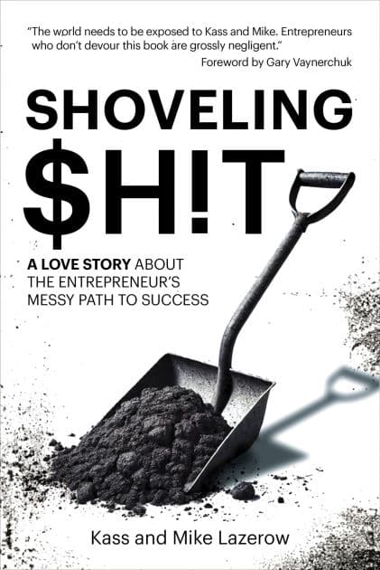 Shoveling $h!t: A Love Story About the Entrepreneur's Messy Path to Success by Kass Lazerow