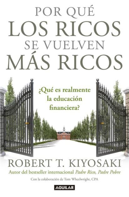 Por qué los ricos se vuelven más ricos: ¿Qué es realmente la educación financiera? / Why the Rich Are Getting Richer: What Is Financial Education...Really? by Robert T. Kiyosaki