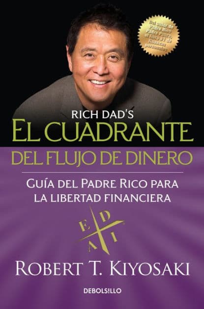El cuadrante del flujo de dinero: Guía del padre rico para la libertad financiera / Rich Dad's Cashflow Quadrant by Robert T. Kiyosaki