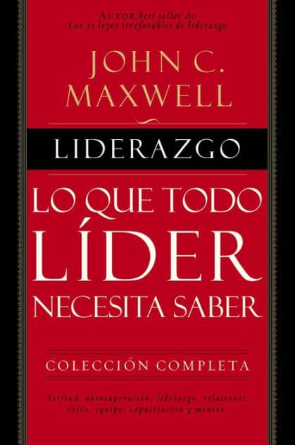 Liderazgo: Lo que todo líder necesita saber by John C. Maxwell