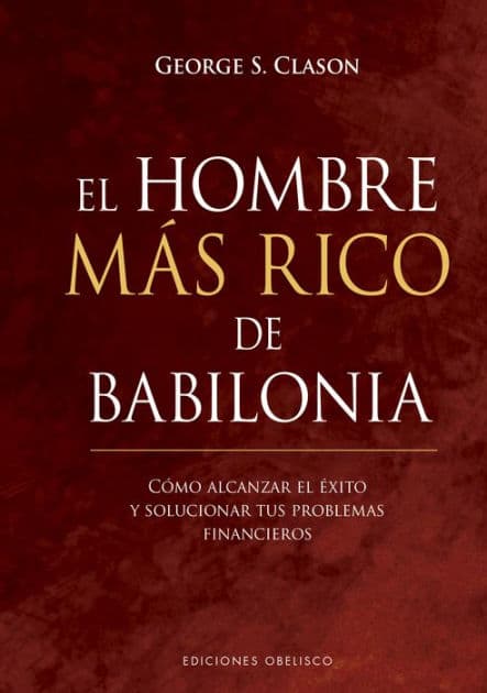 El hombre más rico de Babilonia by George S. Clason