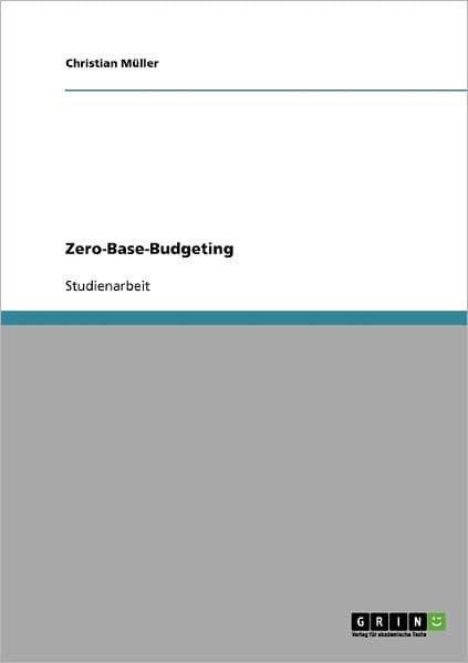 Zero-Base-Budgeting ALS Methode Des Strategischen Kostenmanagements by Christian Muller