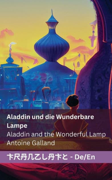 Aladdin und die Wunderbare Lampe / Aladdin and the Wonderful Lamp: Tranzlaty Deutsch English by Antione Galland