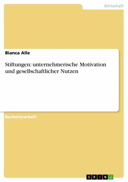 Stiftungen: unternehmerische Motivation und gesellschaftlicher Nutzen by Bianca Alle