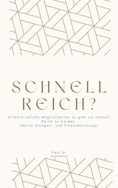 schnell Reich?: Erfahre welche Möglichkeiten es gibt um schnell Reich zu werden (Keine Anlagen- und Finanzberatung) by Paul M.