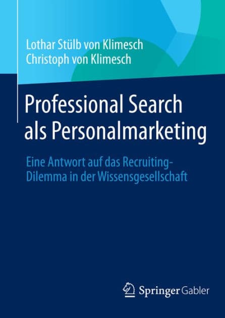 Professional Search als Personalmarketing: Eine Antwort auf das Recruiting-Dilemma in der Wissensgesellschaft by Lothar Stïlb von Klimesch