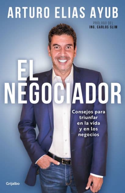 El negociador: Consejos para triunfar en la vida y en los negocios / The Negotiator: Tips for Success in Life and in Business by Arturo Elías Ayub
