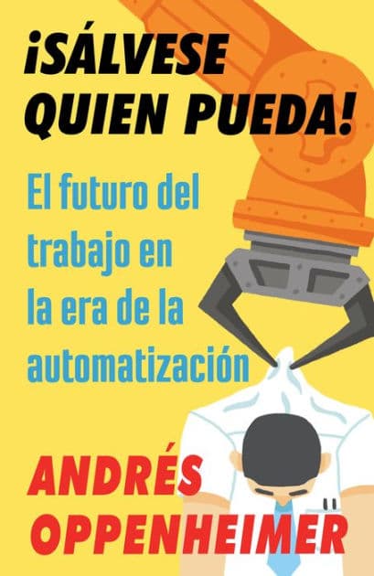 ¡Sálvese quien pueda! / The Robots Are Coming!: El futuro del trabajo en la era de la automatización by Andres Oppenheimer