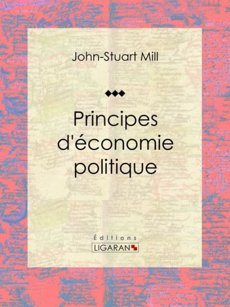 Principes d'économie politique by John Stuart Mill