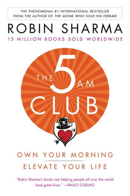 The 5AM Club: Own Your Morning. Elevate Your Life. by Robin Sharma