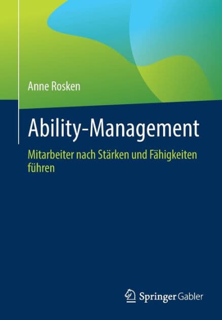 Ability-Management: Mitarbeiter nach Stärken und Fähigkeiten führen by Anne Rosken