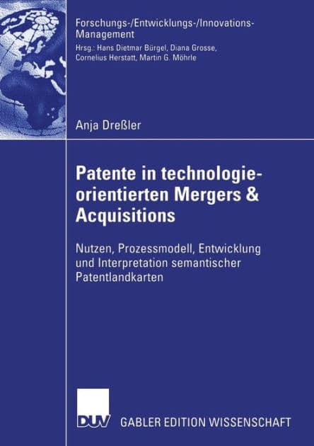 Patente in technologieorientierten Mergers & Acquisitions: Nutzen, Prozessmodell, Entwicklung und Interpretation semantischer Patentlandkarten by Andrew Gamble