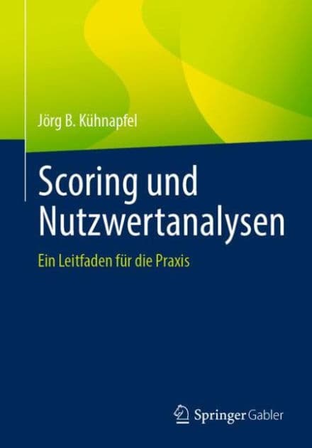 Scoring und Nutzwertanalysen: Ein Leitfaden für die Praxis by Jörg B. Kühnapfel
