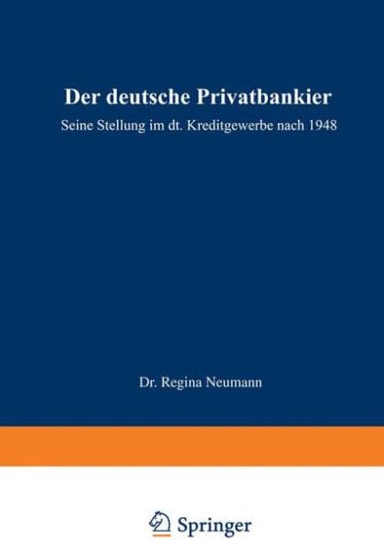 Der deutsche Privatbankier: Seine Stellung im deutschen Kreditgewerbe nach 1948 by Regina Neumann