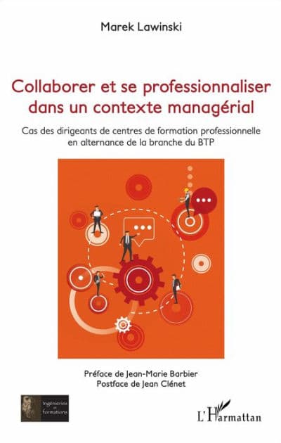 Collaborer et se professionnaliser dans un contexte managérial: Cas des dirigeants de centres de formation professionnelle en alternance de la branche du BTP by Marek Lawinski