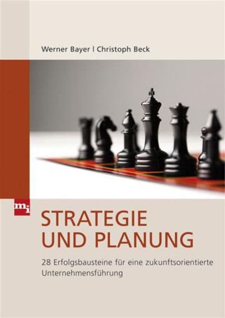 Strategie und Planung: 28 Erfolgsbausteine für eine zukunftsorientierte Unternehmensführung by Werner Bayer