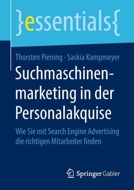 Suchmaschinenmarketing in der Personalakquise: Wie Sie mit Search Engine Advertising die richtigen Mitarbeiter finden by Thorsten Piening
