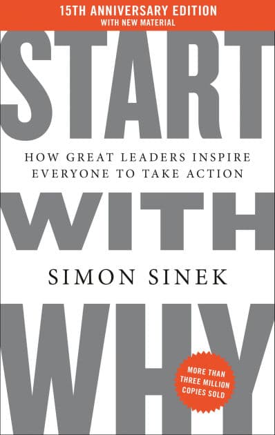 Start with Why 15th Anniversary Edition: How Great Leaders Inspire Everyone to Take Action by Simon Sinek