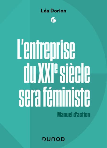 L'entreprise du XXIe siècle sera féministe: Manuel d'action by Léa Dorion