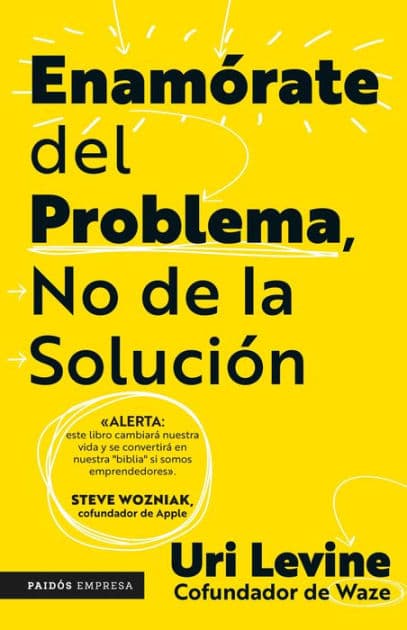Enamórate del problema no de la solución / Fall in Love with the Problem, Not the Solution: A Handbook for Entrepreneurs by Uri Levine