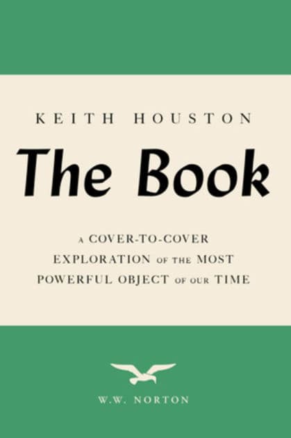 The Book: A Cover-to-Cover Exploration of the Most Powerful Object of Our Time by Keith Houston