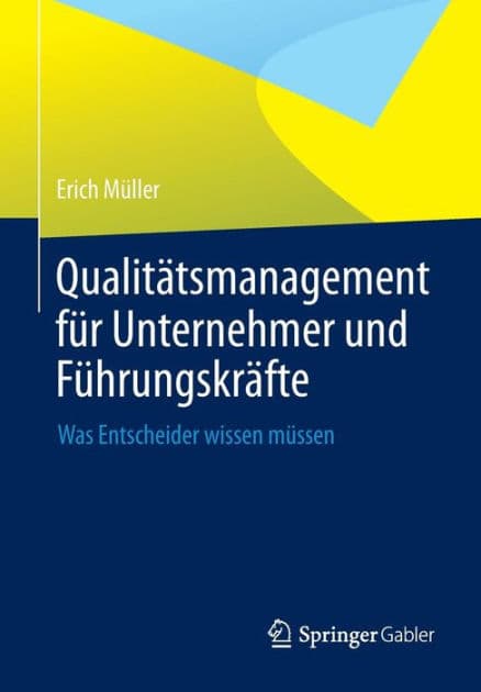 Qualitï¿½tsmanagement fï¿½r Unternehmer und Fï¿½hrungskrï¿½fte: Was Entscheider wissen mï¿½ssen by Erich Mïller