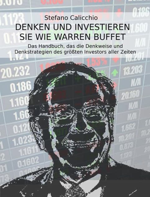Denken und investieren Sie wie Warren Buffett: Das Handbuch, das die Denkweise und Denkstrategien des größten Investors aller Zeiten offenbart by Stefano Calicchio