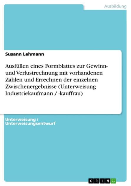 Ausfüllen eines Formblattes zur Gewinn- und Verlustrechnung mit vorhandenen Zahlen und Errechnen der einzelnen Zwischenergebnisse (Unterweisung Industriekaufmann / -kauffrau) by Susann Lehmann