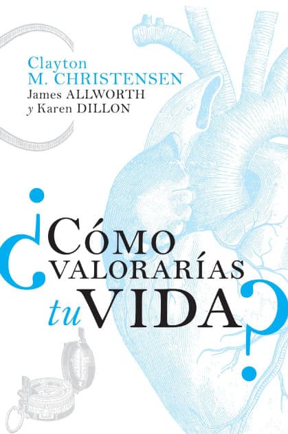 ¿Cómo valorarías tu vida? by Clayton M. Christensen