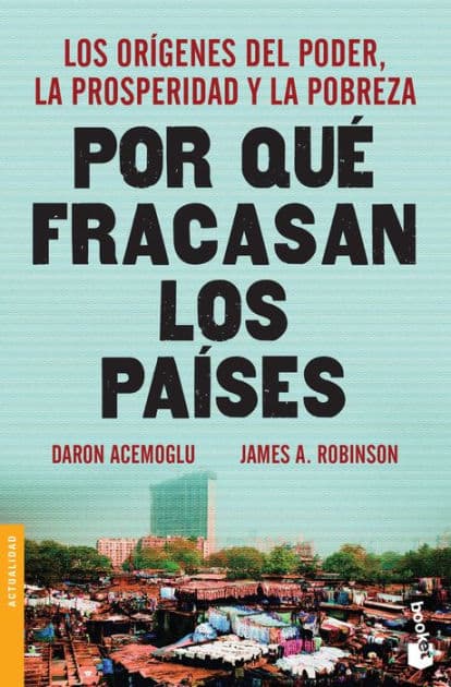 Por que fracasan los paises: Los origenes del poder, la prosperidad y la pobreza. by James A. Robinson