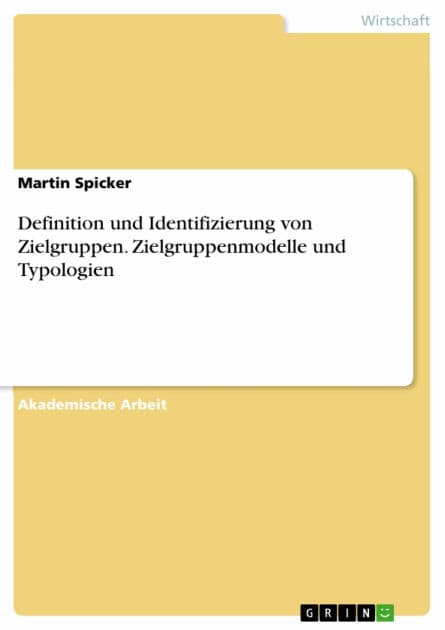 Definition und Identifizierung von Zielgruppen. Zielgruppenmodelle und Typologien by Martin Spicker