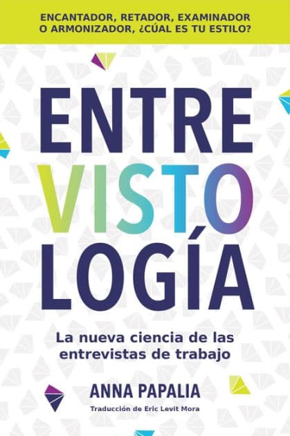 Interviewology  Entrevistología (Spanish edition): La nueva ciencia de las entrevistas de trabajo by Anna Papalia
