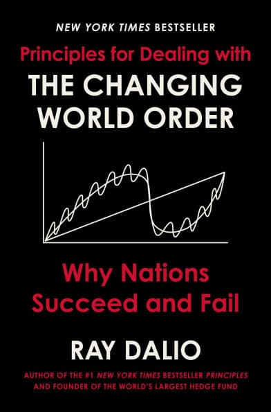 Principles for Dealing with the Changing World Order: Why Nations Succeed and Fail by Ray Dalio