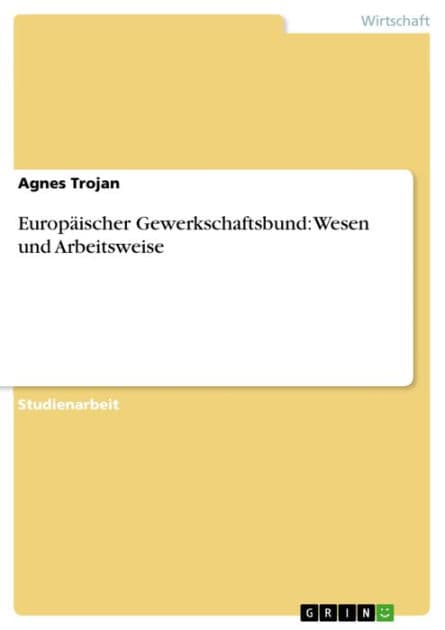 Europäischer Gewerkschaftsbund: Wesen und Arbeitsweise by Agnes Trojan