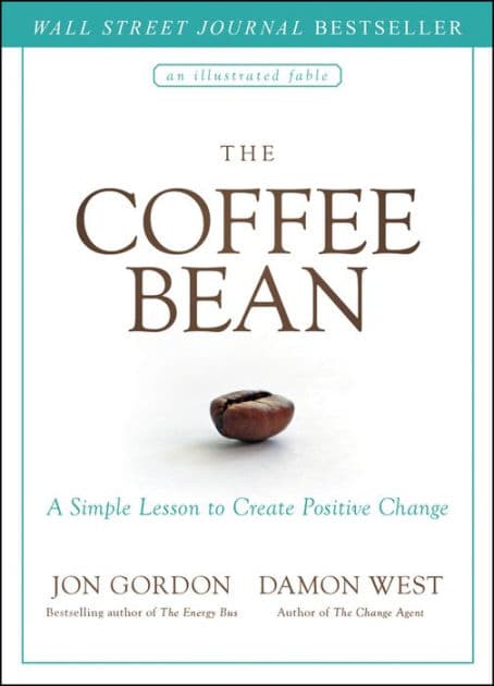 The Coffee Bean: A Simple Lesson to Create Positive Change by Jon Gordon
