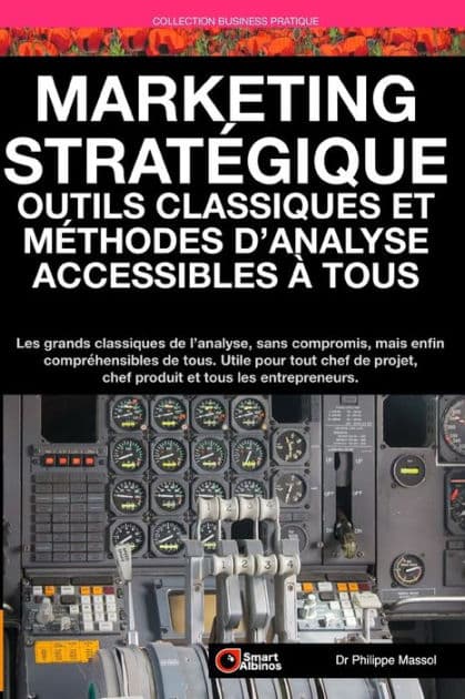 Marketing Stratégique: outils et méthodes d'analyse accessibles à tous: Les grands classiques de l'analyse sans compromis mais enfin compréhensibles de tous by Philippe Massol