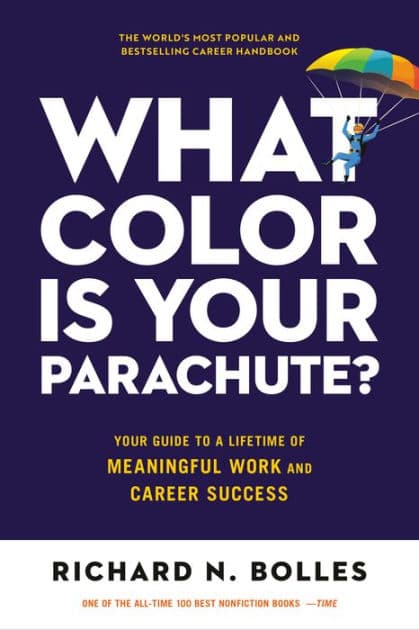 What Color Is Your Parachute?: Your Guide to a Lifetime of Meaningful Work and Career Success by Richard N. Bolles