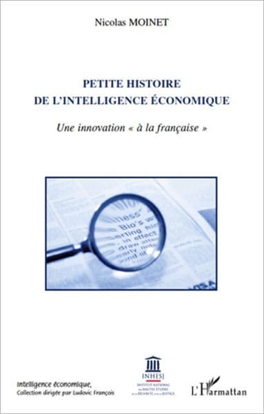Petite histoire de l'intelligence économique: Une innovation "à la française" by Nicolas Moinet