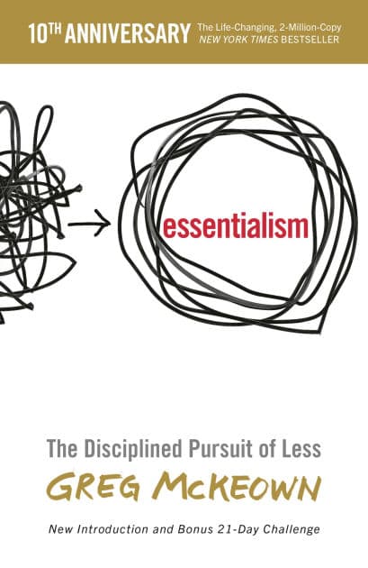 Essentialism: The Disciplined Pursuit of Less by Greg McKeown