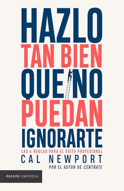 Hazlo tan bien que no puedan ignorarte: Las cuatro reglas para el éxito profesional / So Good They Can't Ignore You by Cal Newport