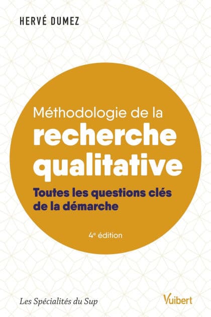 Méthodologie de la recherche qualitative: Toutes les questions clés de la démarche by Hervé Dumez