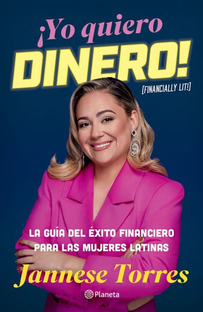 ¡Yo quiero dinero! La guía del éxito financiero para las mujeres latinas / Financially Lit! by Jannese Torres