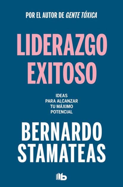 Liderazgo exitoso. Ideas para alcanzar tu máximo potencial / Successful Leadership. Ideas to Reach Your Full Potential by Bernardo Stamateas