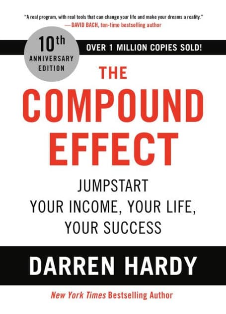 The Compound Effect (10th Anniversary Edition): Jumpstart Your Income, Your Life, Your Success by Darren Hardy