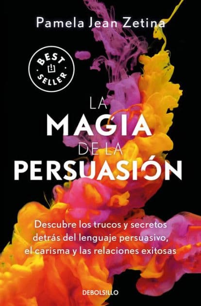 La magia de la persuasión: Descubre los trucos y secretos detrás del lenguaje persuasivo, el carisma y las relaciones exitosas / The Magic of Persuasion by PAMELA JEAN ZETINA