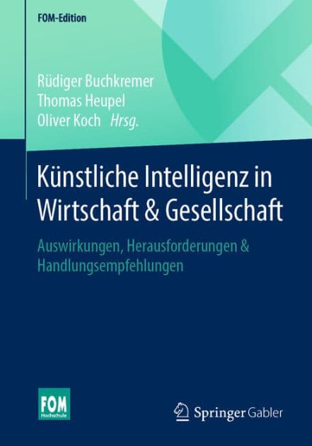 Kï¿½nstliche Intelligenz in Wirtschaft & Gesellschaft: Auswirkungen, Herausforderungen & Handlungsempfehlungen by Rïdiger Buchkremer