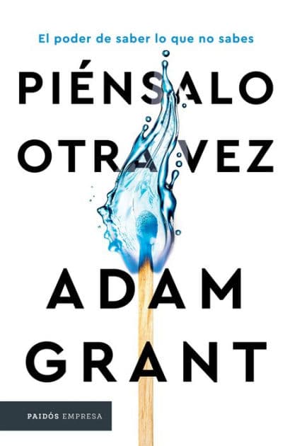 Piénsalo otra vez: El poder de saber lo que no sabes / Think Again: The Power of Knowing What You Don't Know by Adam Grant