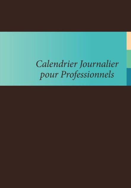 Calendrier Journalier Pour Professionnels by Colin Scott